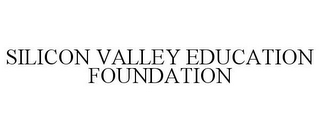 SILICON VALLEY EDUCATION FOUNDATION