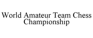 WORLD AMATEUR TEAM CHESS CHAMPIONSHIP