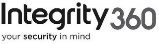 INTEGRITY 360 YOUR SECURITY IN MIND