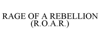 RAGE OF A REBELLION (R.O.A.R.)