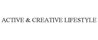 ACTIVE & CREATIVE LIFESTYLE