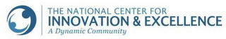 THE NATIONAL CENTER FOR INNOVATION & EXCELLENCE A DYNAMIC COMMUNITY