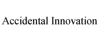 ACCIDENTAL INNOVATION