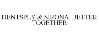 DENTSPLY & SIRONA. BETTER TOGETHER