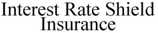 INTEREST RATE SHIELD INSURANCE