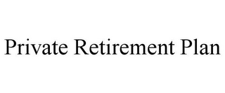 PRIVATE RETIREMENT PLAN