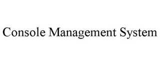 CONSOLE MANAGEMENT SYSTEM