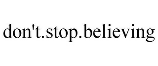 DON'T.STOP.BELIEVING