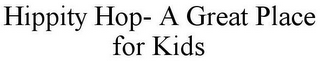 HIPPITY HOP- A GREAT PLACE FOR KIDS