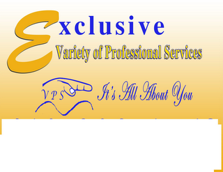 EXCLUSIVE VARIETY OF PROFESSIONAL SERVICES VPS IT'S ALL ABOUT YOU