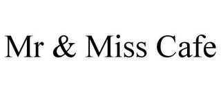 MR & MISS CAFE