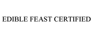 EDIBLE FEAST CERTIFIED