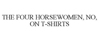 THE FOUR HORSEWOMEN, NO, ON T-SHIRTS