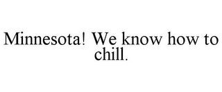 MINNESOTA! WE KNOW HOW TO CHILL.