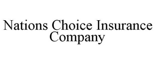 NATIONS CHOICE INSURANCE COMPANY