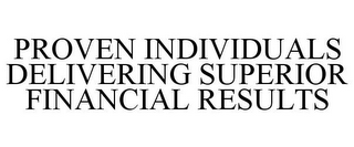 PROVEN INDIVIDUALS DELIVERING SUPERIOR FINANCIAL RESULTS