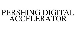 PERSHING DIGITAL ACCELERATOR