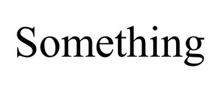 SOMETHING