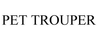 PET TROUPER
