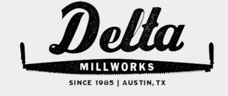 DELTA MILLWORKS SINCE 1985  |  AUSTIN, TX