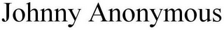 JOHNNY ANONYMOUS