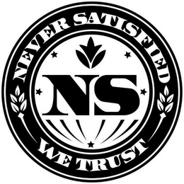 NEVER SATISFIED WE TRUST NS