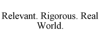 RELEVANT. RIGOROUS. REAL WORLD.