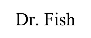 DR. FISH