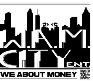 W.A.M. CITY ENT. WE ABOUT MONEY