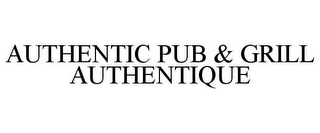 AUTHENTIC PUB & GRILL AUTHENTIQUE