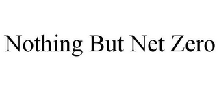 NOTHING BUT NET ZERO