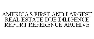 AMERICA'S FIRST AND LARGEST REAL ESTATE DUE DILIGENCE REPORT REFERENCE ARCHIVE