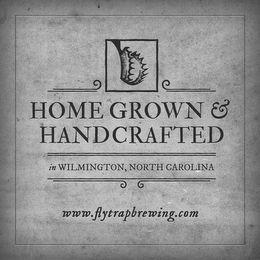 HOMEGROWN & HANDCRAFTED IN WILMINGTON, NORTH CAROLINA WWW.FLYTRAPBREWING.COM