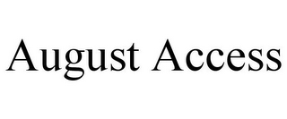 AUGUST ACCESS