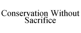 CONSERVATION WITHOUT SACRIFICE