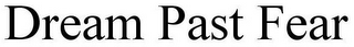 DREAM PAST FEAR