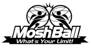 MOSHBALL WHAT'S YOUR LIMIT!