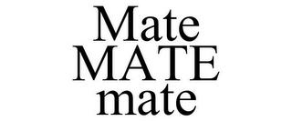 MATE MATE MATE