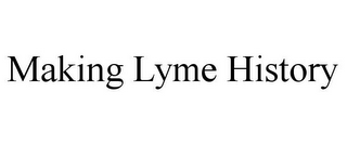 MAKING LYME HISTORY