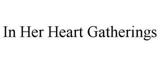 IN HER HEART GATHERINGS