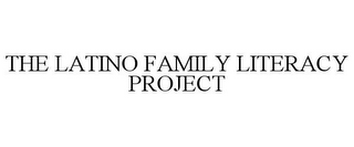 THE LATINO FAMILY LITERACY PROJECT