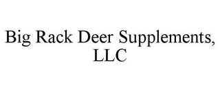 BIG RACK DEER SUPPLEMENTS, LLC