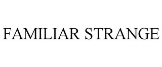 FAMILIAR STRANGE