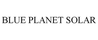 BLUE PLANET SOLAR