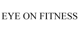 EYE ON FITNESS