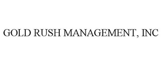 GOLD RUSH MANAGEMENT, INC