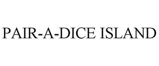 PAIR-A-DICE ISLAND