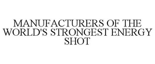 MANUFACTURERS OF THE WORLD'S STRONGEST ENERGY SHOT