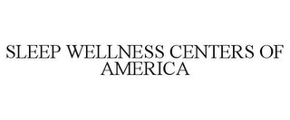 SLEEP WELLNESS CENTERS OF AMERICA