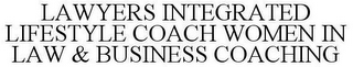 LAWYERS INTEGRATED LIFESTYLE COACH WOMEN IN LAW & BUSINESS COACHING